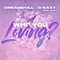 DreamDoll, G-Eazy & Rahky – Who You Loving?