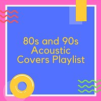 Různí interpreti – 80s and 90s Acoustic Covers Playlist