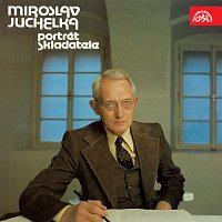 Různí interpreti – Miroslav Juchelka - portrét skladatele