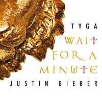 Tyga, Justin Bieber – Wait For A Minute