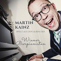 Martin Kainz – Martin Kainz spielt aus den Alben der Wiener Barpianisten