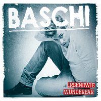 Baschi – Irgendwie Wunderbar