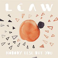 LCAW – Nobody Else But You