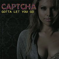 Captcha – Gotta Let You Go