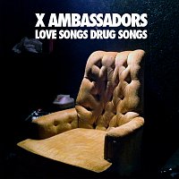 X Ambassadors – Love Songs Drug Songs