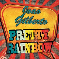 Joao Gilberto – Pretty Rainbow