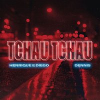 Henrique & Diego, Dennis – Tchau Tchau