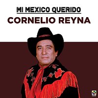 Cornelio Reyna – Mi Mexico Querido