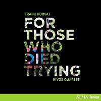 Mivos Quartet – Frank Horvat: For Those Who Died Trying