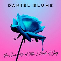 Daniel Blume – You Gave Me A Title, I Made A Song