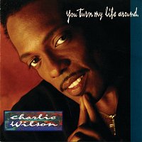 Charlie Wilson – You Turn My Life Around