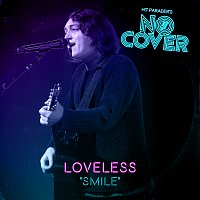 No Cover, Loveless – Smile [Live / From Episode 3]