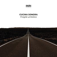Cucina Sonora – Fragile Umbilico [The Shape Of Piano To Come Vol. I]