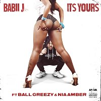 Babii J, Ball Greezy, Nia Amber – ITS YOURS