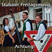 Stubaier Freitagsmusig – Achtung! Volksmusik