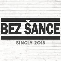 Bez Šance – Singly 2018