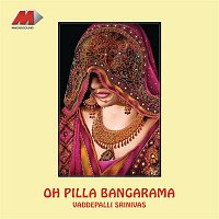 Vaddepalli Srinivas – Oh Pilla Bangarama
