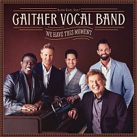 Gaither Vocal Band – We Have This Moment
