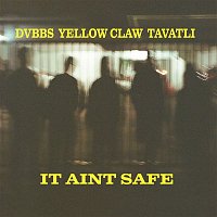 DVBBS, Yellow Claw, Tavatli – It Ain't Safe