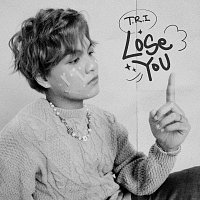 T.R.I – Lose You (Lam L?i)