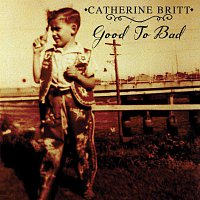 Catherine Britt – Good To Bad