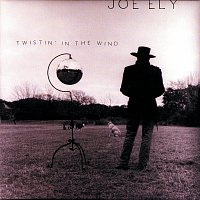 Joe Ely – Twistin' In The Wind