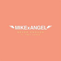 MIKExANGEL – Never Enough (feat. Trey Songz)