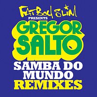 Gregor Salto, Saxsymbol, Todorov – Samba Do Mundo (Fatboy Slim Presents Gregor Salto) [Remixes]