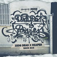 Zeds Dead, REAPER – Back Bus