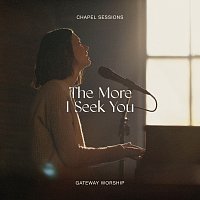 Gateway Worship, Jessie Harris – The More I Seek You [Chapel Sessions]