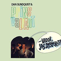 Dan Sundquist & Prins Valiant – Vadda, jag dyster??