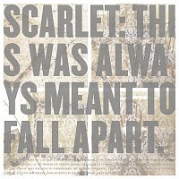 Scarlet – This Was Always Meant To Fall Apart
