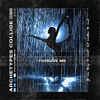 Archetypes Collide – Forgive Me