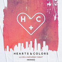 Hearts & Colors – LA On A Saturday Night [Remixes]
