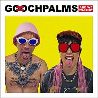 The Gooch Palms – Are We Wasted?