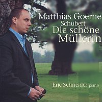Matthias Goerne, Eric Schneider – Schubert: Die schone Mullerin