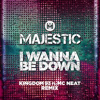 Majestic – I Wanna Be Down [Kingdom 93 ft. MC Neat Edit]