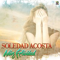 Soledad Acosta – Adiós Felicidad