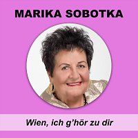 Marika Sobotka – Wien, ich g’hör zu dir