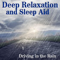Sounds of Life – Deep Relaxation and Sleep Aid, driving in the Rain