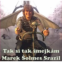Marek Šolmes Srazil – Tak si tak šmejkám MP3