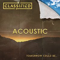 Classified – Tomorrow Could Be... [Acoustic]