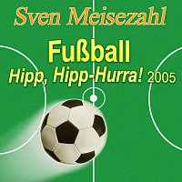 Sven Meisezahl – Fuszball Hipp, Hipp-Hurra! 2005