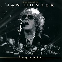 Ian Hunter – Strings Attached (A Very Special Night With) [Live from Sentrum Scene, Oslo / 2002]
