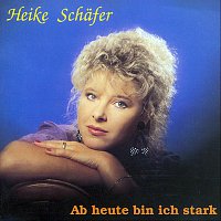 Heike Schafer – Ab heute bin ich stark