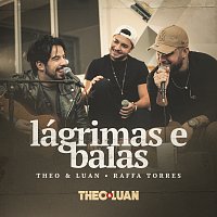 Theo & Luan, Raffa Torres – Lágrimas E Balas