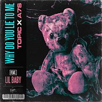 Topic, A7S, Lil Baby – Why Do You Lie To Me