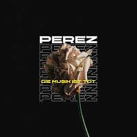 Perez – Die Musik ist tot