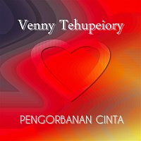 Venny Tehupeiory – Pengorbanan Cinta