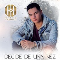 Cheyo Carrillo – Decide De Una Vez